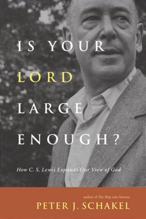 Is Your Lord Large Enough?: How C. S. Lewis Expands Our View Of God-..