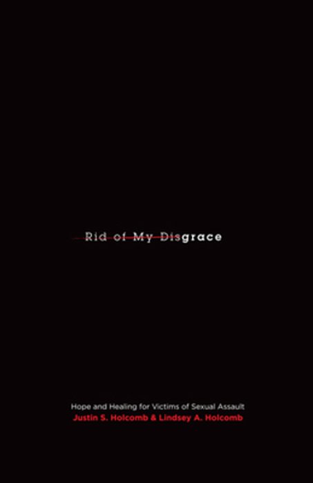 Rid Of My Disgrace: Hope And Healing For Victims Of Sexual Assault-..