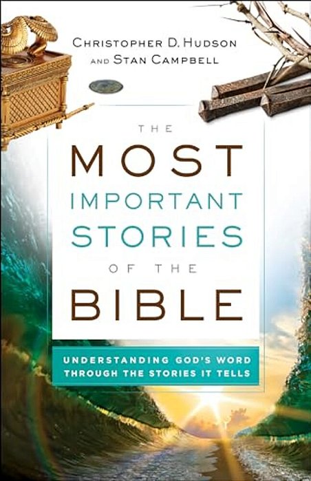 The Most Important Stories Of The Bible: Understanding God's Word Through The Stories It Tells-..