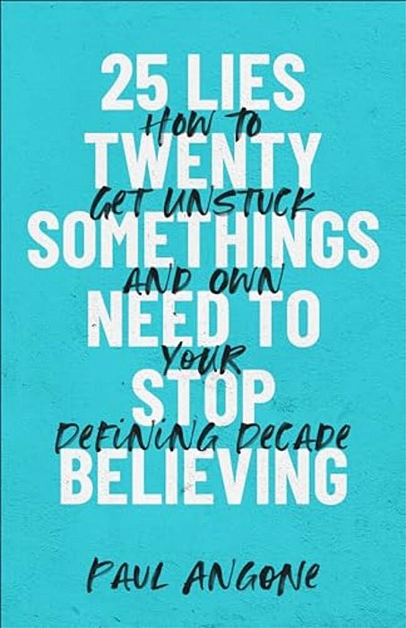 25 Lies Twentysomethings Need To Stop Believing-..