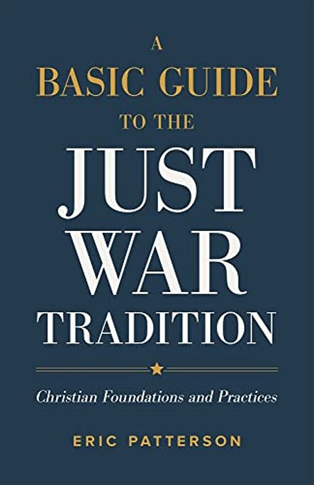 A Basic Guide To The Just War Tradition: Christian Foundations And Practices-..