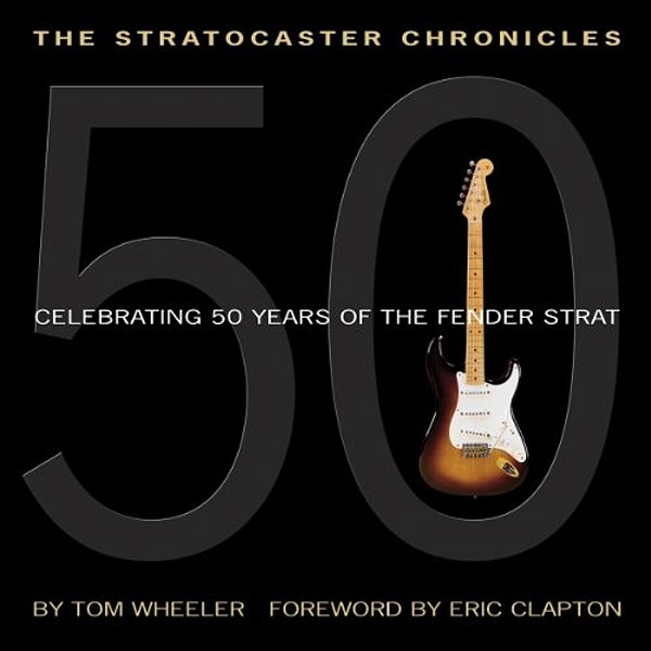 The Stratocaster Chronicles: Celebrating 50 Years Of The Fender Strat [With CD]-..