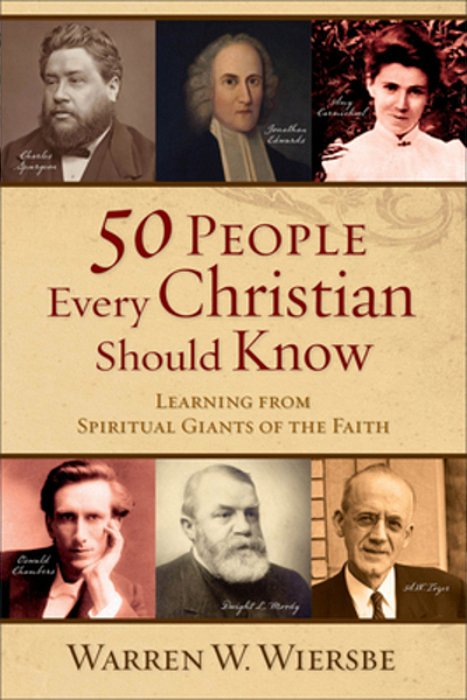 50 People Every Christian Should Know: Learning From Spiritual Giants Of The Faith-..
