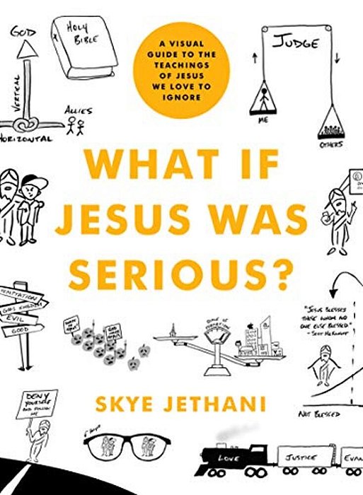 What If Jesus Was Serious?: A Visual Guide To The Teachings Of Jesus We Love To Ignore-..
