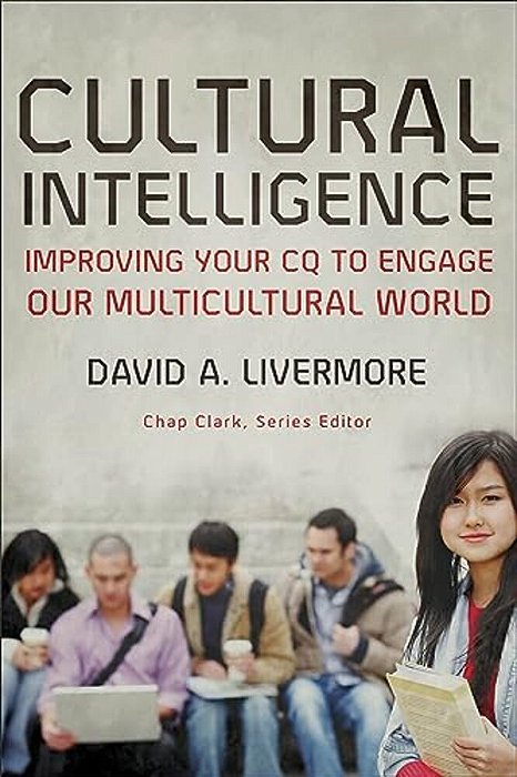 Cultural Intelligence: Improving Your Cq To Engage Our Multicultural World-..