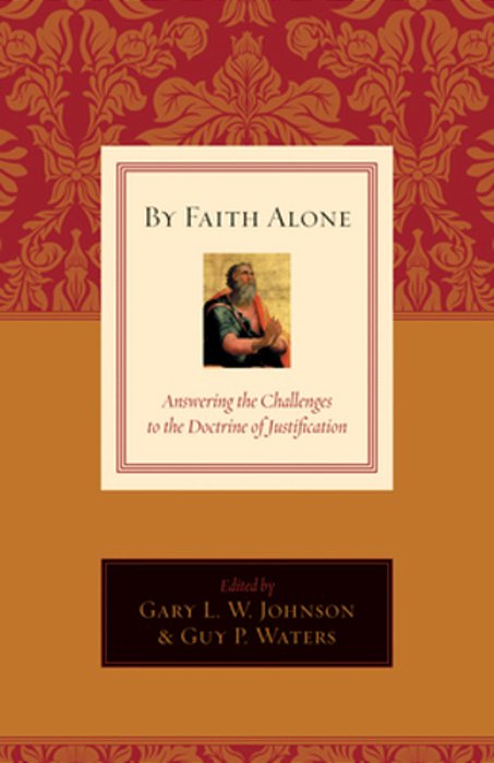 By Faith Alone: Answering The Challenges To The Doctrine Of Justification-..