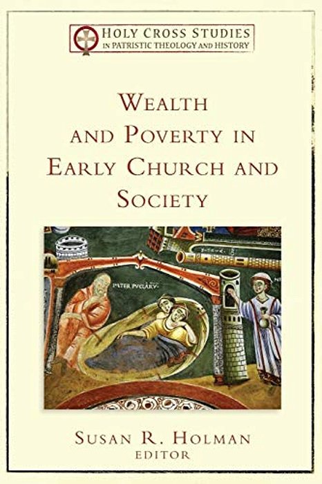 Wealth And Poverty In Early Church And Society-..