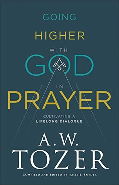 Going Higher With God In Prayer: Cultivating A Lifelong Dialogue-..