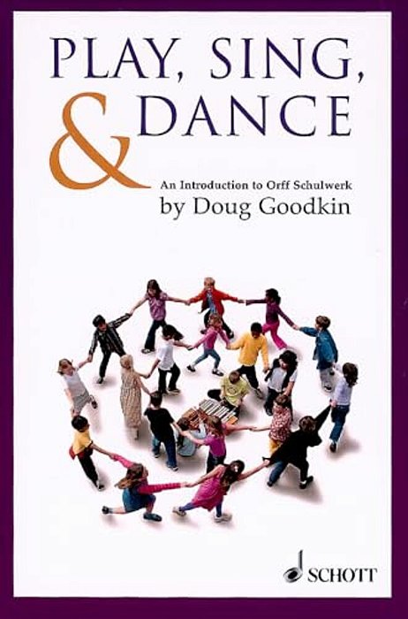 Play, Sing & Dance: An Introduction To Orff Schulwerk-..