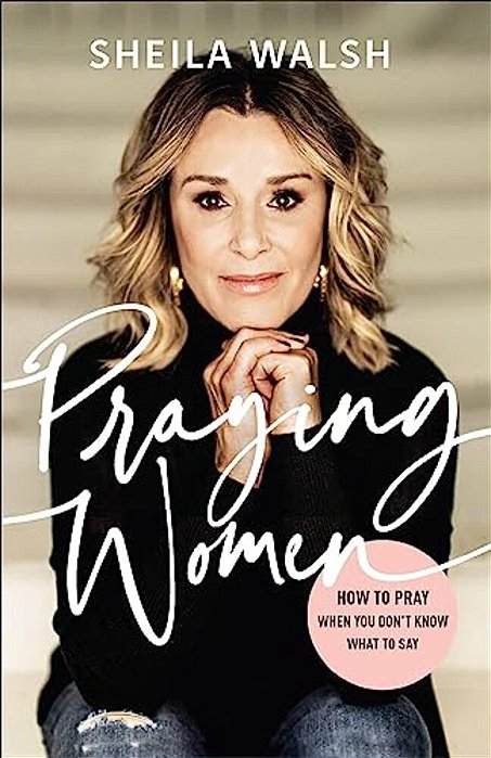 Praying Women: How To Pray When You Don't Know What To Say-..