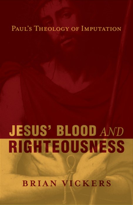Jesus' Blood And Righteousness: Paul's Theology Of Imputation-..
