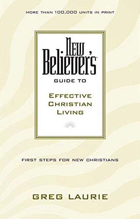 New Believer's Guide To Effective Christian Living-..