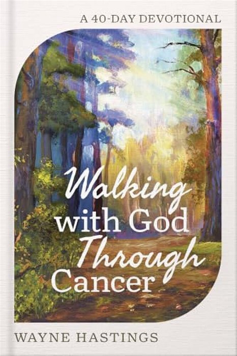 Walking With God Through Cancer: A 40-Day Devotional-..