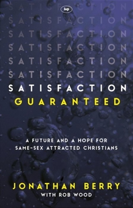 Satisfaction Guaranteed: A Future And A Hope For Same-Sex Attracted Christians-..