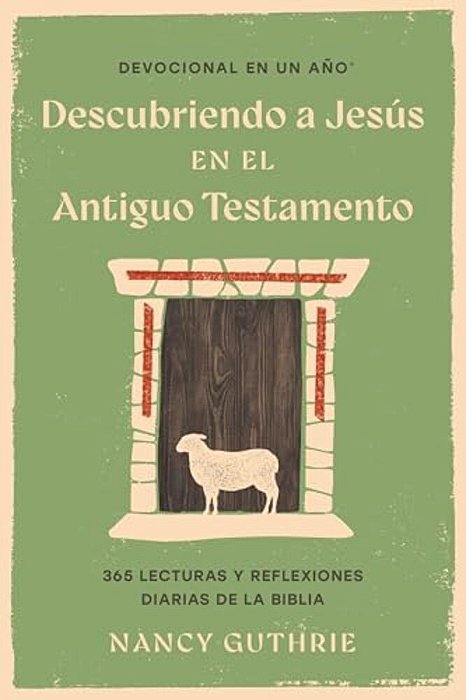 Devocional En Un Año: Descubriendo A Jesús En El Antiguo Testamento-..