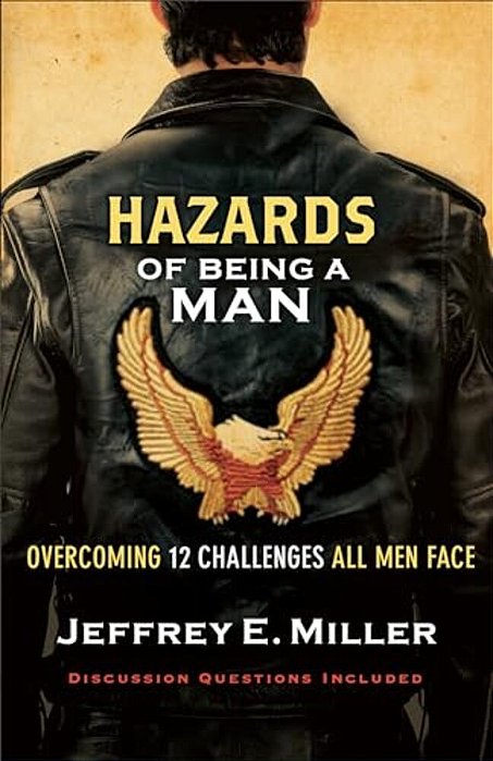 Hazards Of Being A Man: Overcoming 12 Challenges All Men Face-..