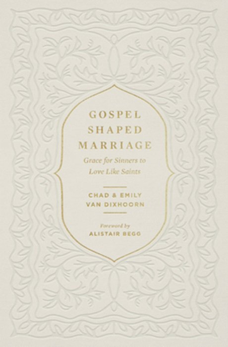 Gospel-Shaped Marriage: Grace For Sinners To Love Like Saints-..