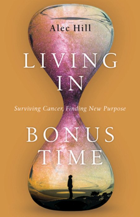 Living In Bonus Time: Surviving Cancer, Finding New Purpose-..
