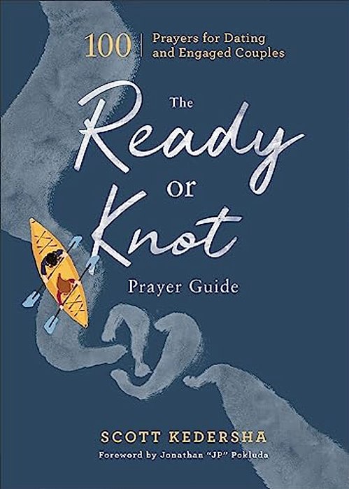 The Ready Or Knot Prayer Guide: 100 Prayers For Dating And Engaged Couples-..
