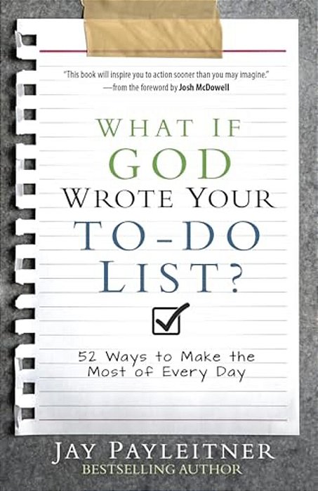 What If God Wrote Your To-Do List?: 52 Ways To Make The Most Of Every Day-..