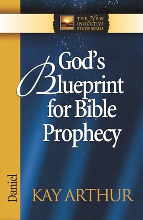 God's Blueprint For Bible Prophecy: Daniel-..