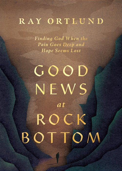 Good News At Rock Bottom: Finding God When The Pain Goes Deep And Hope Seems Lost-..