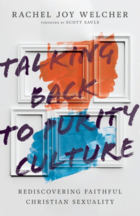 Talking Back To Purity Culture: Rediscovering Faithful Christian Sexuality-..