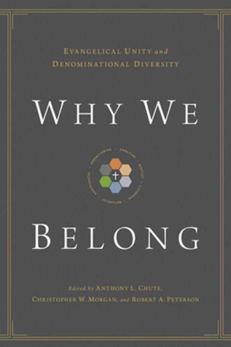Why We Belong: Evangelical Unity And Denominational Diversity-..