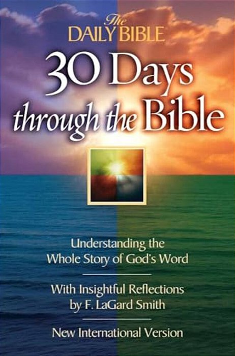 The Daily Bible 30 Days Through The Bible: Understanding The Whole Story Of God's Word-..