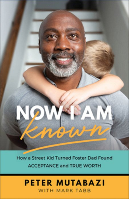 Now I Am Known: How A Street Kid Turned Foster Dad Found Acceptance And True Worth-..