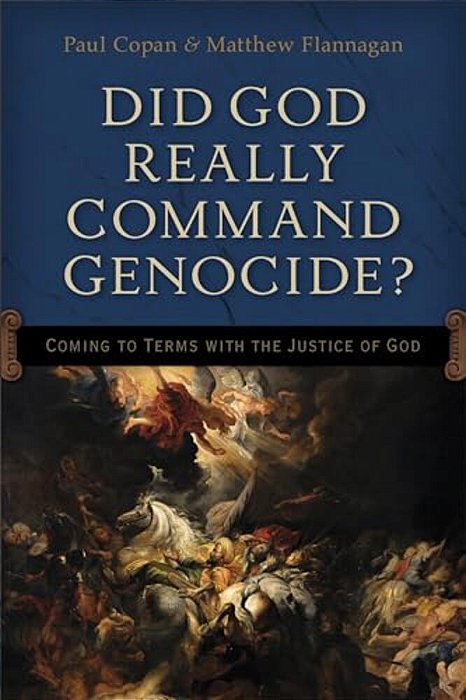 Did God Really Command Genocide?: Coming To Terms With The Justice Of God-..