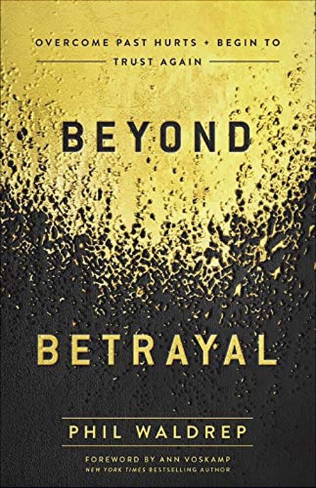 Beyond Betrayal: Overcome Past Hurts And Begin To Trust Again-..