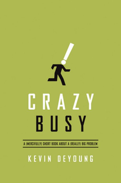 Crazy Busy: A (Mercifully) Short Book About A (Really) Big Problem-..