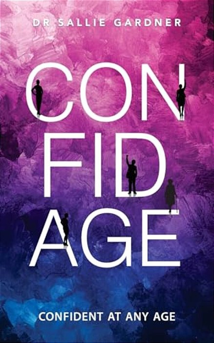 Confidage: A Psychological Guide To Transforming Anxiety Into Confident Choices While Embracing Healthy Aging-..