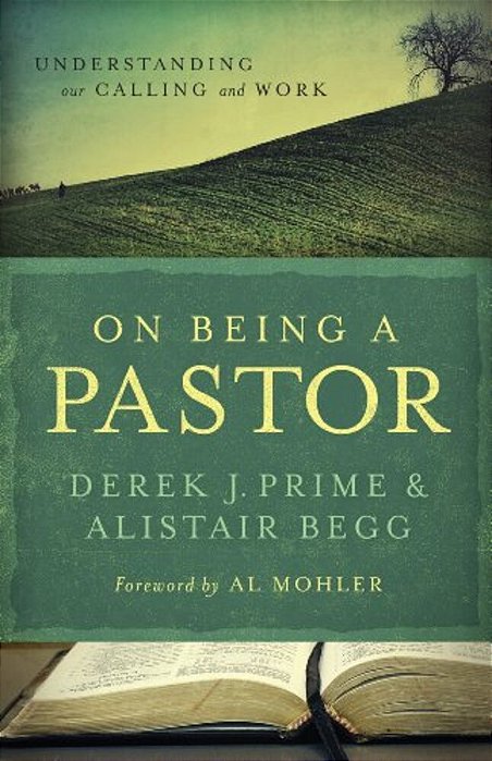 On Being A Pastor: Understanding Our Calling And Work-..