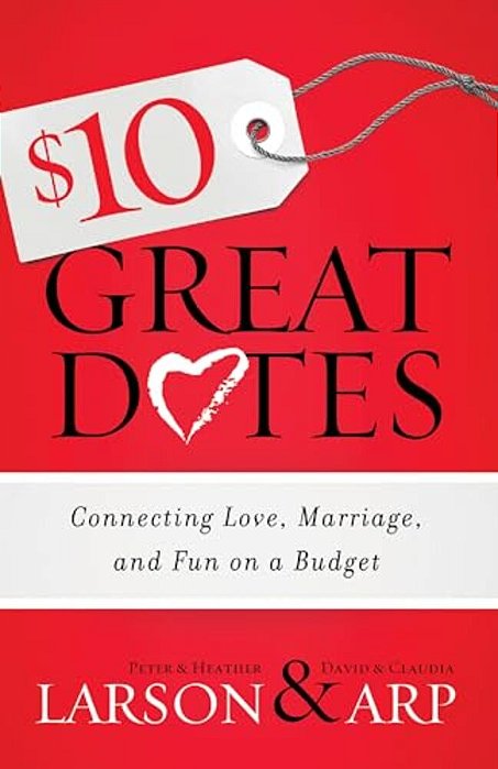 $10 Great Dates: Connecting Love, Marriage, And Fun On A Budget-..