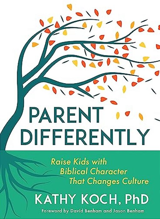 Parent Differently: Raise Kids With Biblical Character That Changes Culture-..