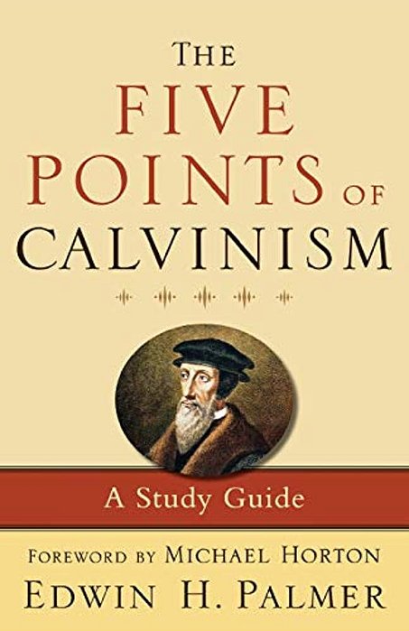 The Five Points Of Calvinism: A Study Guide-..