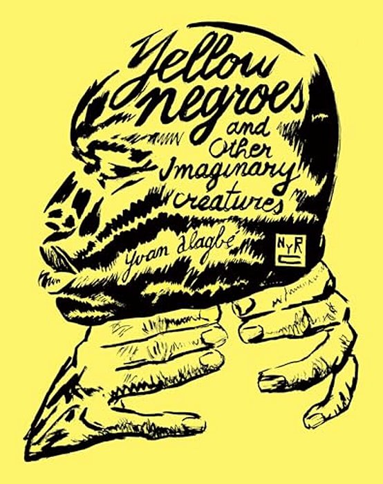 Yellow Negroes And Other Imaginary Creatures-..