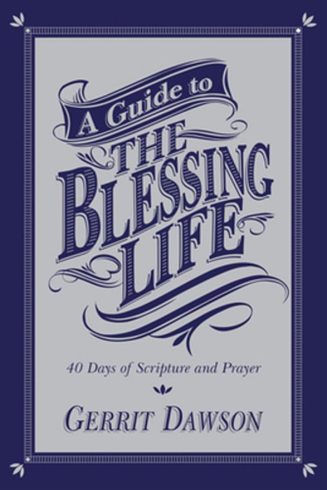 A Guide To The Blessing Life: 40 Days Of Scripture And Prayer-..