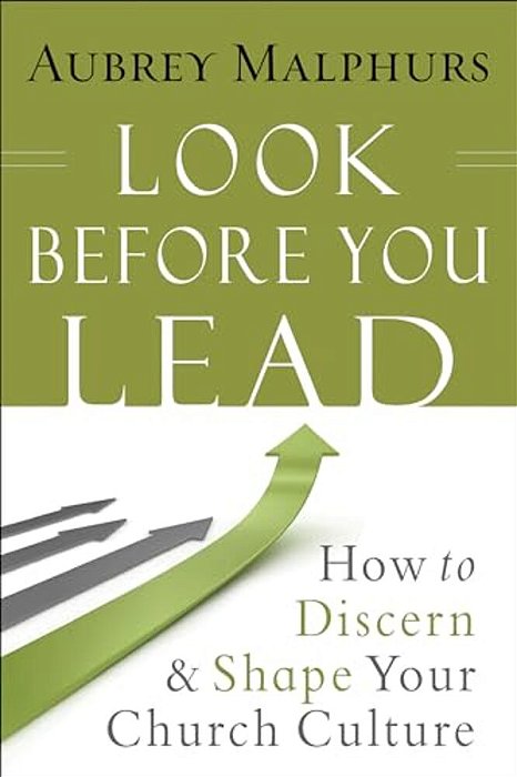 Look Before You Lead: How To Discern And Shape Your Church Culture-..