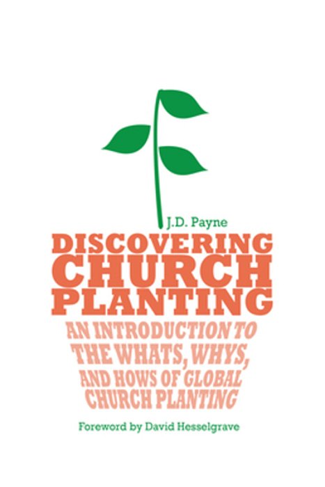 Discovering Church Planting: An Introduction To The Whats, Whys, And Hows Of Global Church Planting-..