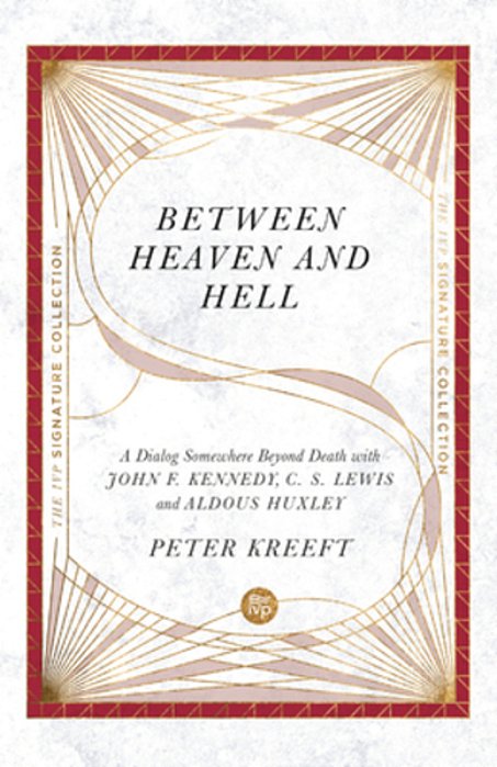 Between Heaven And Hell: A Dialog Somewhere Beyond Death With John F. Kennedy, C. S. Lewis And Aldous Huxley-..