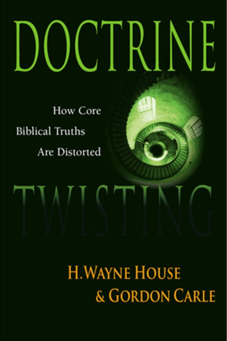 Doctrine Twisting: How Core Biblical Truths Are Distorted-..