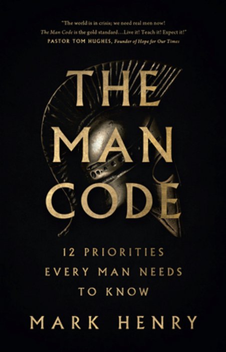 The Man Code: 12 Priorities Every Man Needs To Know-..
