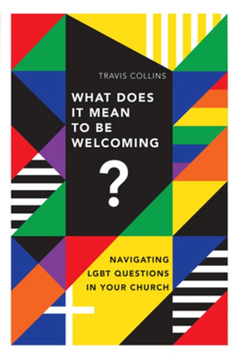 What Does It Mean To Be Welcoming?: Navigating Lgbt Questions In Your Church-..