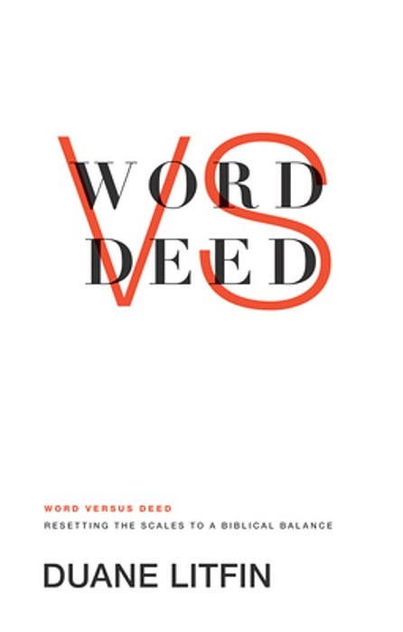 Word Versus Deed: Resetting The Scales To A Biblical Balance-..