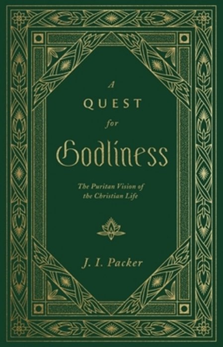 A Quest For Godliness: The Puritan Vision Of The Christian Life-..
