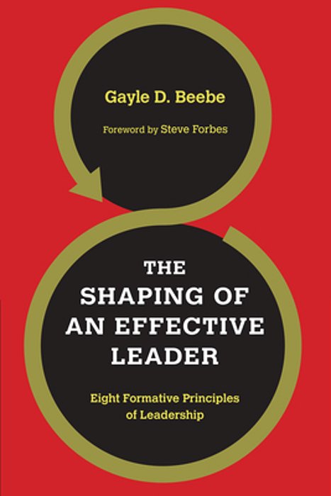 The Shaping Of An Effective Leader: Eight Formative Principles Of Leadership-..