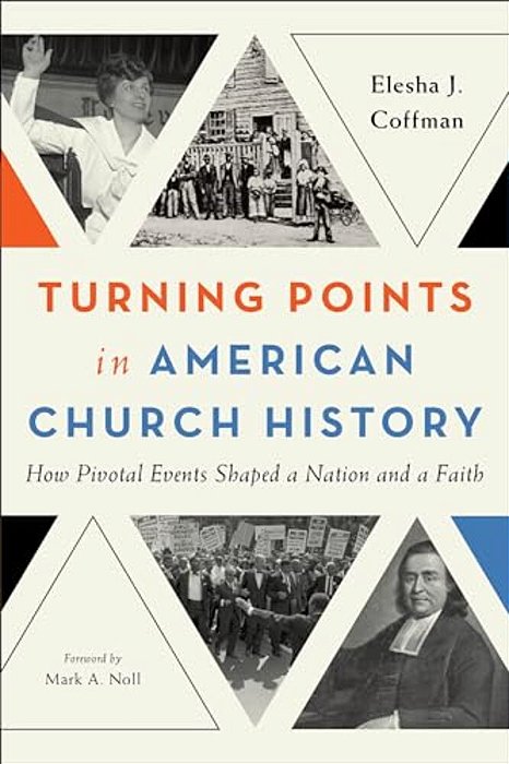 Turning Points In American Church History: How Pivotal Events Shaped A Nation And A Faith-..